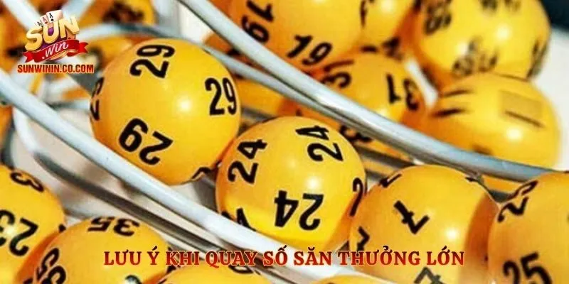 Lưu ý khi quay số săn thưởng lớn